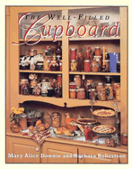 The Well-Filled Cupboard: A Collection of Seasonal Recipes, Gardening Hints, Country Lore and Domestic Pleasures