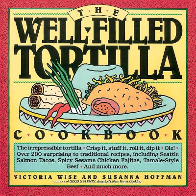 The Well-Filled Tortilla Cookbook - Hoffman, Susanna, and Wise, Victoria