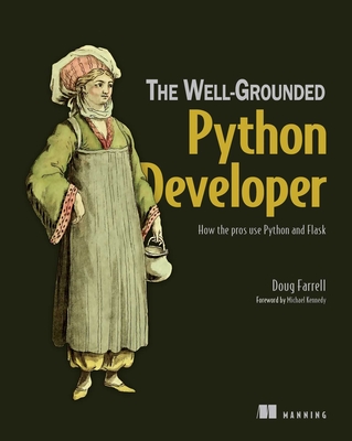 The Well-Grounded Python Developer: How the Pros Use Python and Flask - Farrell, Doug