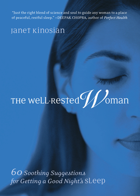 The Well-Rested Woman: 60 Soothing Suggestions for Getting a Good Night's Sleep - Kinosian, Janet