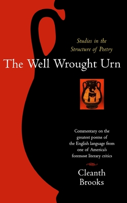The Well Wrought Urn: Studies in the Structure of Poetry - Brooks, Cleanth