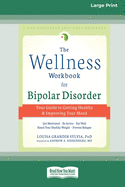 The Wellness Workbook for Bipolar Disorder: Your Guide to Getting Healthy and Improving Your Mood (16pt Large Print Edition)