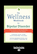 The Wellness Workbook for Bipolar Disorder: Your Guide to Getting Healthy and Improving Your Mood