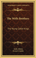 The Wells Brothers: The Young Cattle Kings