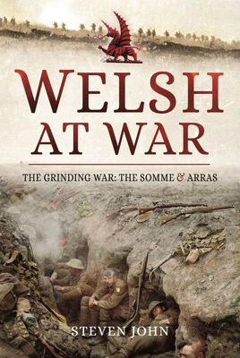 The Welsh at War: The Grinding War: The Somme and Arras - John, Steven