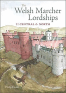 The Welsh Marcher Lordships: Central & North (Radnorshire, Herefordshire, Shropshire, Montgomeryshire, Denbighshire & Flintshire)