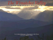 The Wenatchee Valley and Its First Peoples: Thrilling Grandeur, Unfulfilled Promise - Scheuerman, Richard, and Clement, John (Photographer), and Trafzer, Clifford (Foreword by)