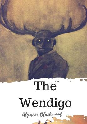 The Wendigo - Blackwood, Algernon