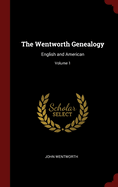 The Wentworth Genealogy: English and American; Volume 1