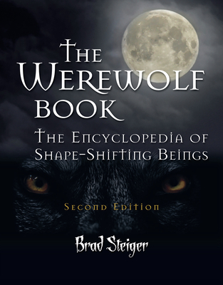 The Werewolf Book: The Encyclopedia of Shape-Shifting Beings - Steiger, Brad