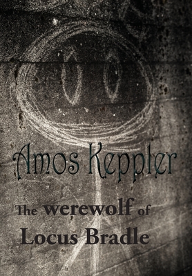 The Werewolf of Locus Bradle - Keppler, Amos
