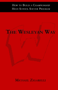The Wesleyan Way: How to Build a Championship High School Soccer Program