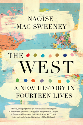 The West: A New History in Fourteen Lives - Mac Sweeney, Naose