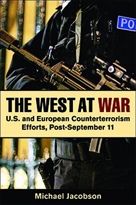 The West at War: U.S. and European Counterterrorism Efforts, Post-September 11 - Jacobson, Michael