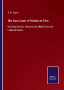 The West Coast of Hindostan Pilot: Including the Gulf of Manar, the Maldivh and the Lakadivh Islands