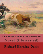 The West from a car-window. By: Richard Harding Davis, illustrated By: Frederic Remington: Novel (illustrated). Frederic Sackrider Remington (October 4, 1861 - December 26, 1909) was an American painter, illustrator, sculptor, and writer.