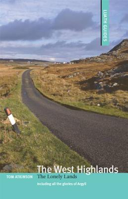 The West Highlands: The Lonely Lands - Atkinson, Tom