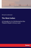 The West Indian: A Comedy as it is Performed at the Theatre Royal in Drury-Lane