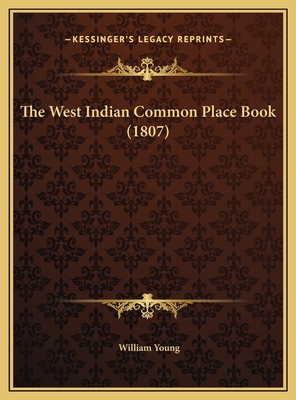 The West Indian Common Place Book (1807) - Young, William, Father