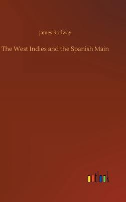 The West Indies and the Spanish Main - Rodway, James