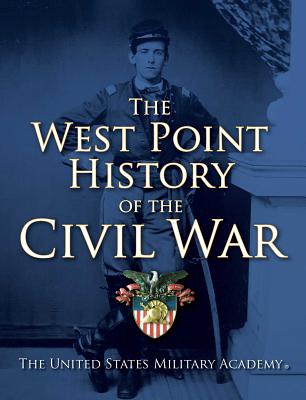 The West Point History of the Civil War, 1 - United States Military Academy, The, and Seidule, Colonel Ty, Col., and Rogers, Clifford