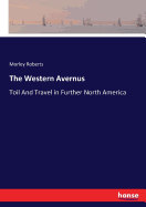 The Western Avernus: Toil And Travel in Further North America