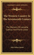 The Western Country in the Seventeenth Century: The Memoirs of Lamothe Cadillac and Pierre Liette