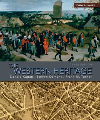 The Western Heritage: Volume B (1300-1815) - Kagan, Donald M., and Ozment, Steven, and Turner, Frank M.