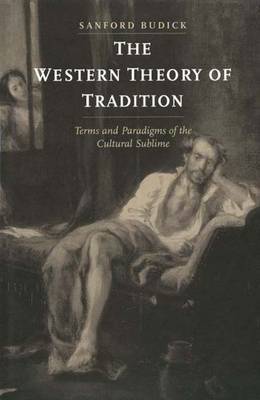 The Western Theory of Tradition: Terms and Paradigms of the Cultural Sublime - Budick, Sanford, Professor