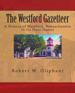 The Westford Gazetteer: A History of Westford, Massachusetts in Its Place Names