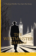 The Westminster Shadow: A Political Thriller You Can't Put Down