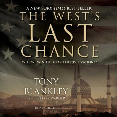 The West's Last Chance Lib/E: Will We Win the Clash of Civilizations? - Blankley, Tony, and Warner, Mark (Read by)