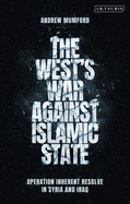 The West's War Against Islamic State: Operation Inherent Resolve in Syria and Iraq