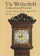 The Wetherfield Collection of Clocks: A Guide to Dating English Antique Clocks