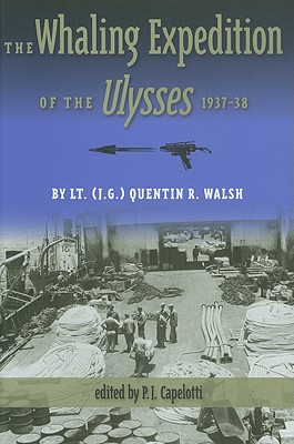 The Whaling Expedition of the Ulysses, 1937-38 - Walsh, Quentin R, and Capelotti, P J (Editor)