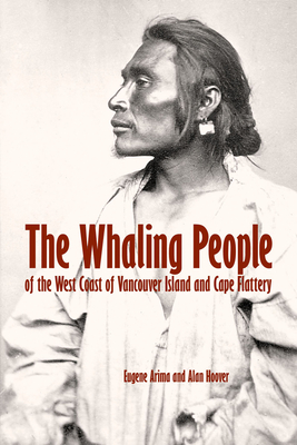 The Whaling People of the West Coast of Vancouver Island and Cape Flattery - Arima, Eugene, and Hoover, Alan L