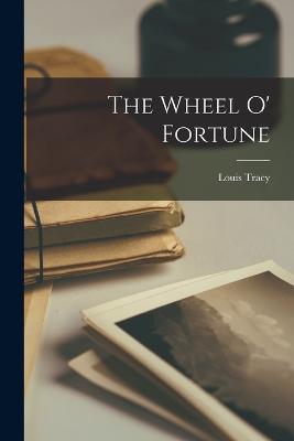 The Wheel O' Fortune - Tracy, Louis