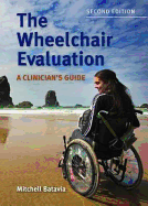 The Wheelchair Evaluation: A Clinician's Guide: A Clinician's Guide