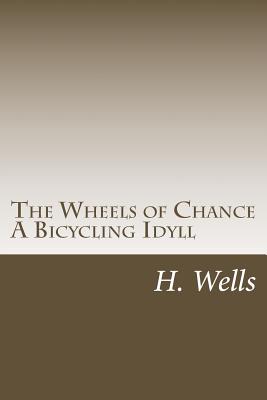 The Wheels of Chance a Bicycling Idyll - Wells, H G