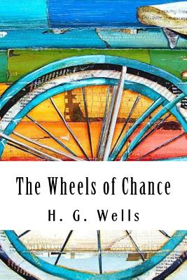 The Wheels of Chance - Wells, H G