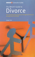 The "Which?" Guide to Divorce: The Essential Practical Guide to the Legal and Financial Arrangements for Divorce - Garlick, Helen, and Clout, Imogen (Revised by)