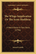 The Whigs Supplication or the Scots Hudibras: A Mock Poem in Two Parts (1796)