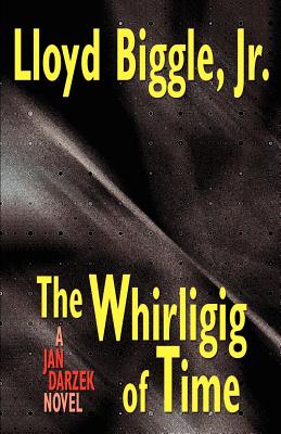 The Whirligig of Time: A Jan Darzek Novel - Biggle, Lloyd, Jr.