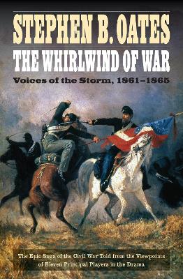 The Whirlwind of War: Voices of the Storm, 1861-1865 - Oates, Stephen B