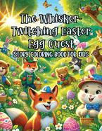 The Whisker-Twitching Easter Egg Quest Story Coloring Book for Kids: Yolk-Filled Coloring Pages of Clues, Laughs, and Discoveries