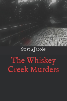 The Whiskey Creek Murders - Jacobs, Steven