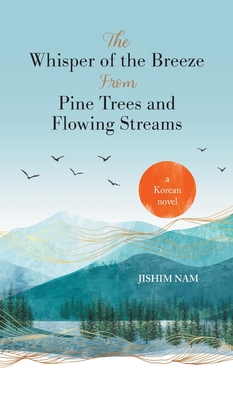 The Whisper of the Breeze from Pine Trees and Flowing Streams - Nam, Jishim, and Oh, Kang-Nam, Dr. (Translated by)