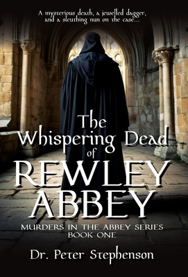 The Whispering Dead of Rewley Abbey: Murders in the Abbey - Book One - Stephenson, Peter, Dr.