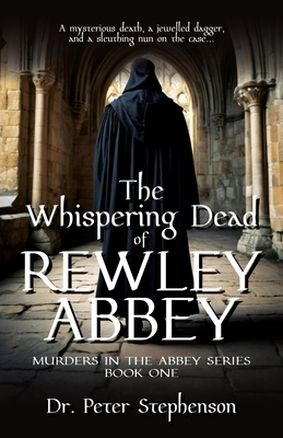 The Whispering Dead of Rewley Abbey: Murders in the Abbey - Book One - Stephenson, Peter, Dr.