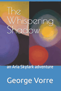 The Whispering Shadow: an Aria Skylark adventure